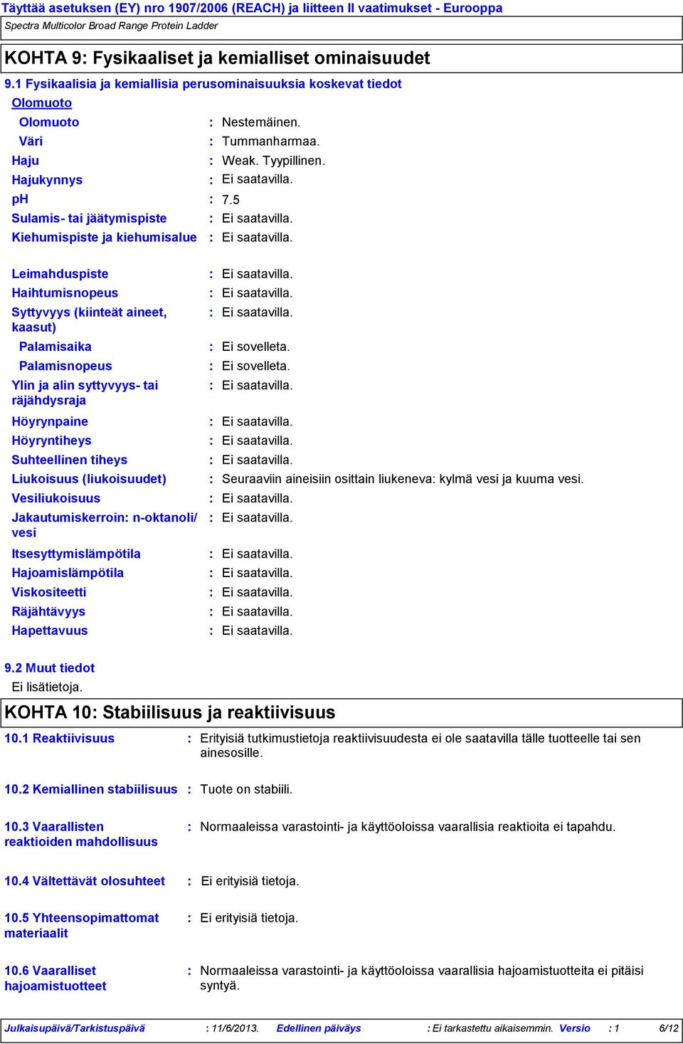 5 Sulamis tai jäätymispiste Kiehumispiste ja kiehumisalue Leimahduspiste Haihtumisnopeus Syttyvyys (kiinteät aineet, kaasut) Palamisaika Palamisnopeus Ylin ja alin syttyvyys tai räjähdysraja