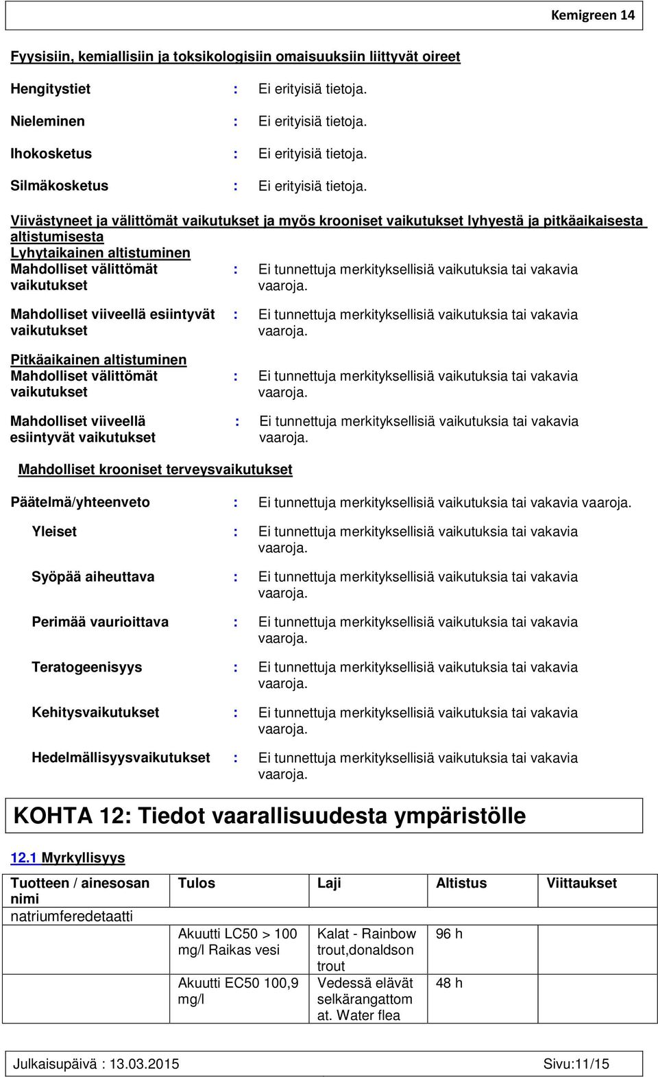 Viivästyneet ja välittömät vaikutukset ja myös krooniset vaikutukset lyhyestä ja pitkäaikaisesta altistumisesta Lyhytaikainen altistuminen Mahdolliset välittömät vaikutukset : Ei tunnettuja