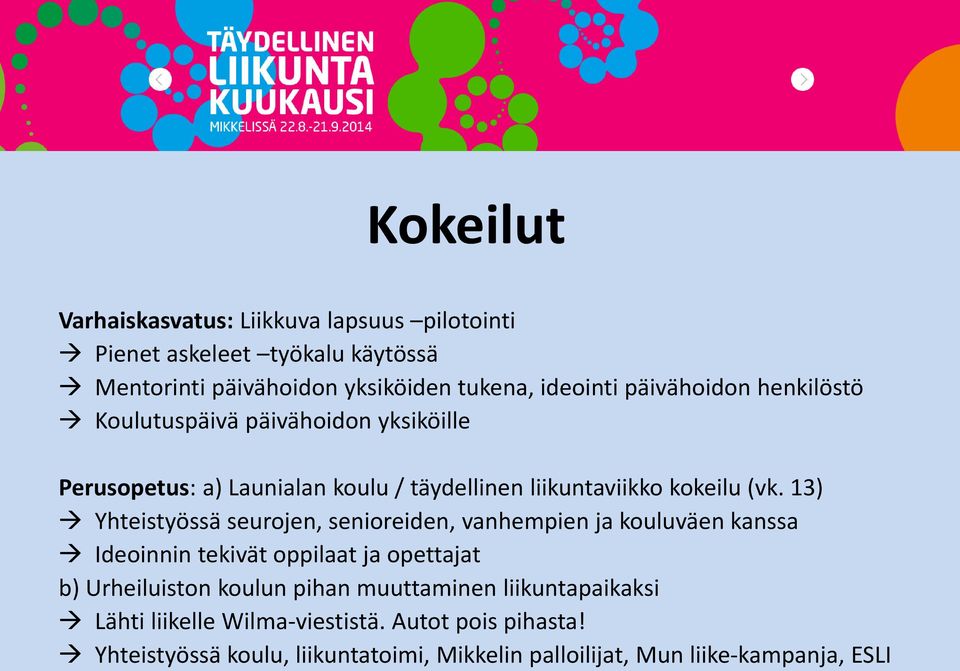 13) Yhteistyössä seurojen, senioreiden, vanhempien ja kouluväen kanssa Ideoinnin tekivät oppilaat ja opettajat b) Urheiluiston koulun pihan