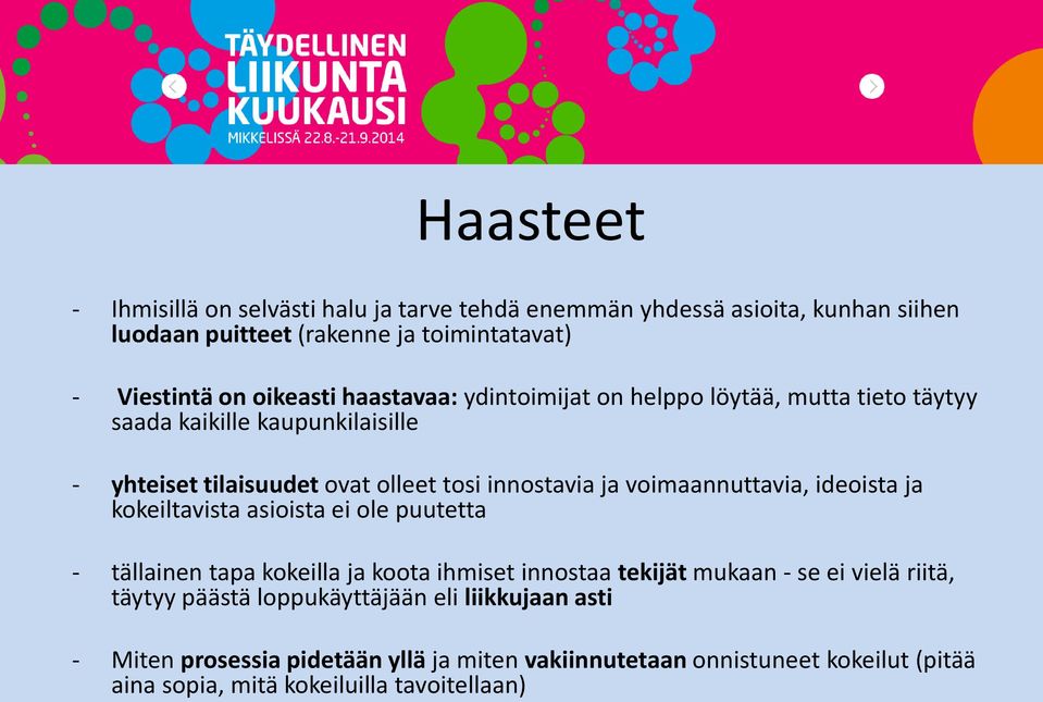 voimaannuttavia, ideoista ja kokeiltavista asioista ei ole puutetta - tällainen tapa kokeilla ja koota ihmiset innostaa tekijät mukaan - se ei vielä riitä,