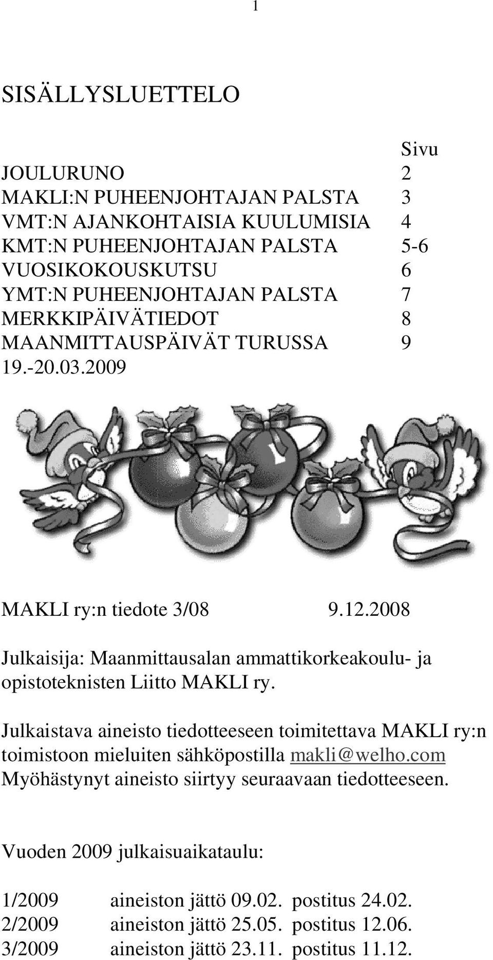 2008 Julkaisija: Maanmittausalan ammattikorkeakoulu- ja opistoteknisten Liitto MAKLI ry.