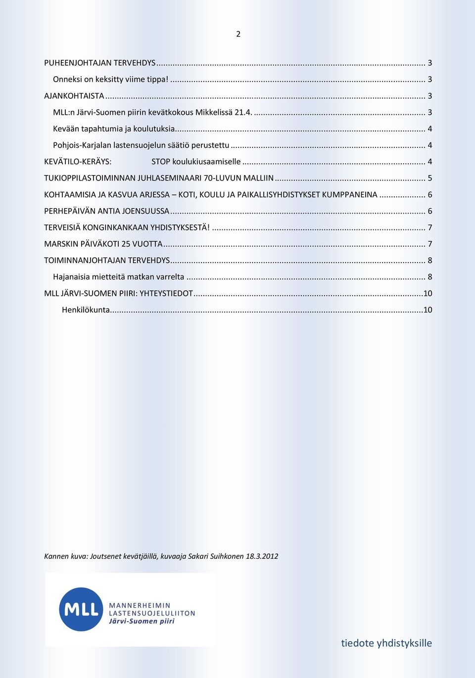 .. 5 KOHTAAMISIA JA KASVUA ARJESSA KOTI, KOULU JA PAIKALLISYHDISTYKSET KUMPPANEINA... 6 PERHEPÄIVÄN ANTIA JOENSUUSSA... 6 TERVEISIÄ KONGINKANKAAN YHDISTYKSESTÄ!