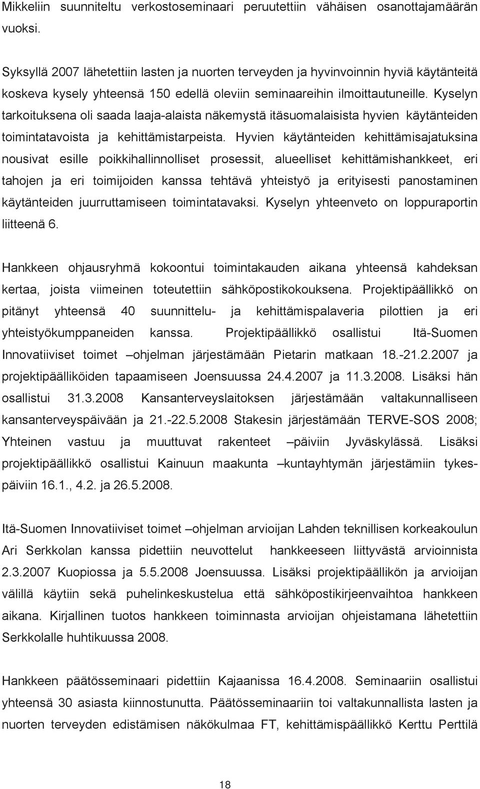 Kyselyn tarkoituksena oli saada laaja-alaista näkemystä itäsuomalaisista hyvien käytänteiden toimintatavoista ja kehittämistarpeista.