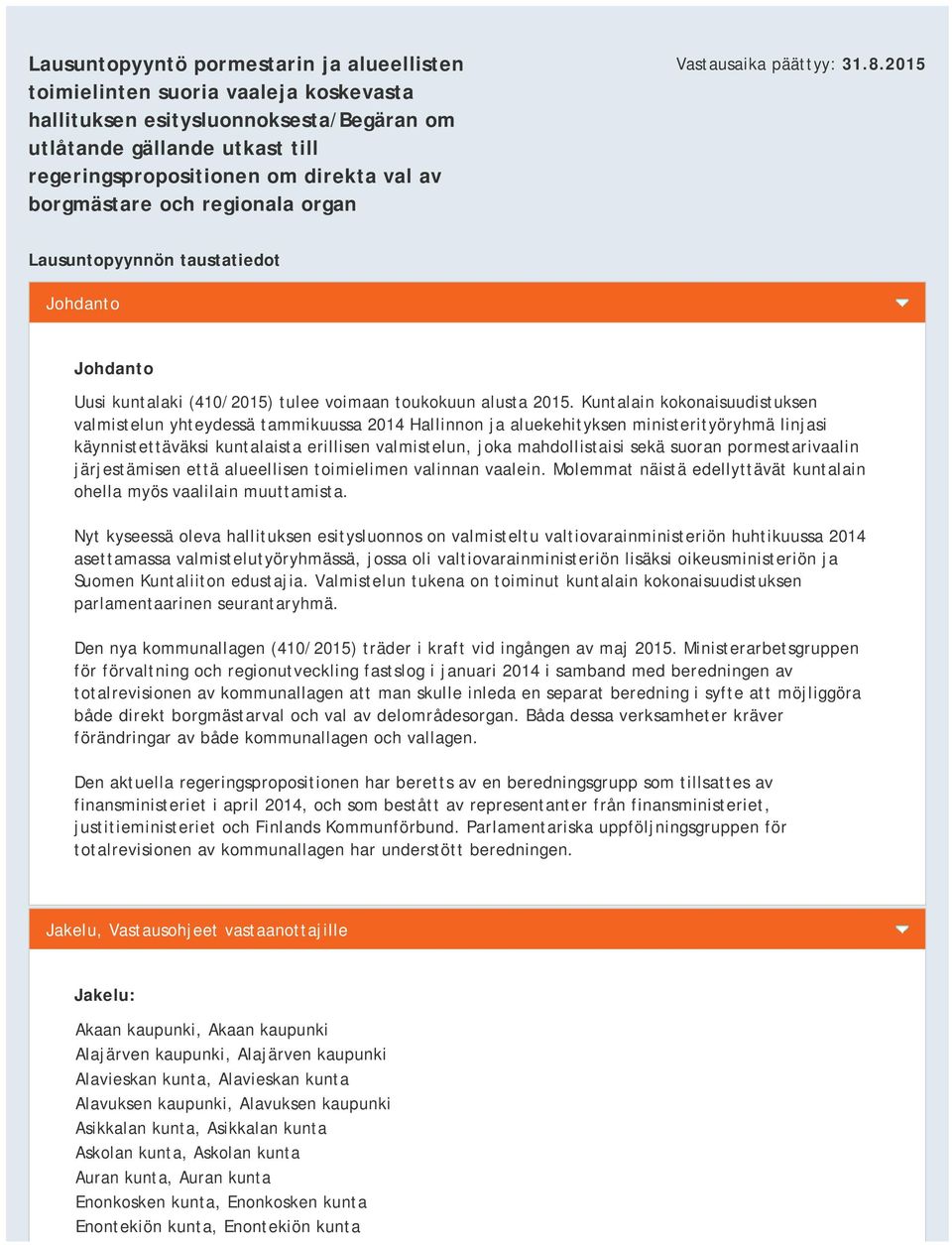 Kuntalain kokonaisuudistuksen valmistelun yhteydessä tammikuussa 2014 Hallinnon ja aluekehityksen ministerityöryhmä linjasi käynnistettäväksi kuntalaista erillisen valmistelun, joka mahdollistaisi