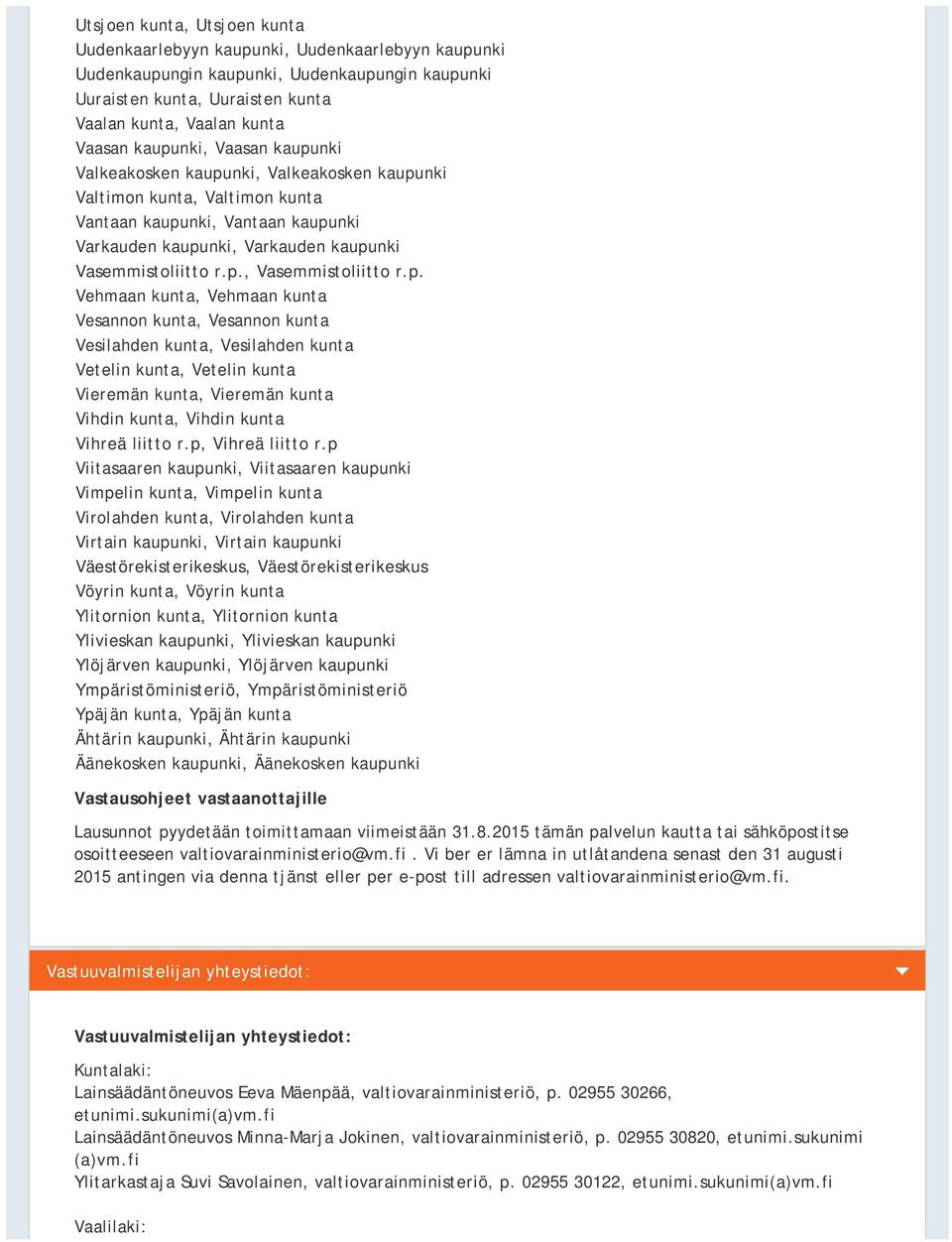 p. Vehmaan kunta, Vehmaan kunta Vesannon kunta, Vesannon kunta Vesilahden kunta, Vesilahden kunta Vetelin kunta, Vetelin kunta Vieremän kunta, Vieremän kunta Vihdin kunta, Vihdin kunta Vihreä liitto