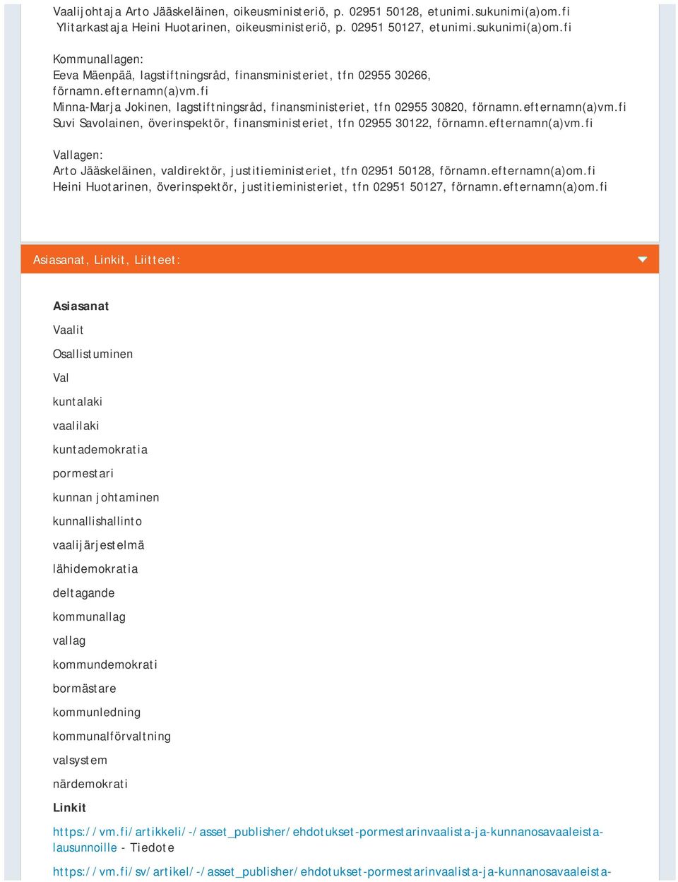 efternamn(a)vm.fi Vallagen: Arto Jääskeläinen, valdirektör, justitieministeriet, tfn 02951 50128, förnamn.efternamn(a)om.