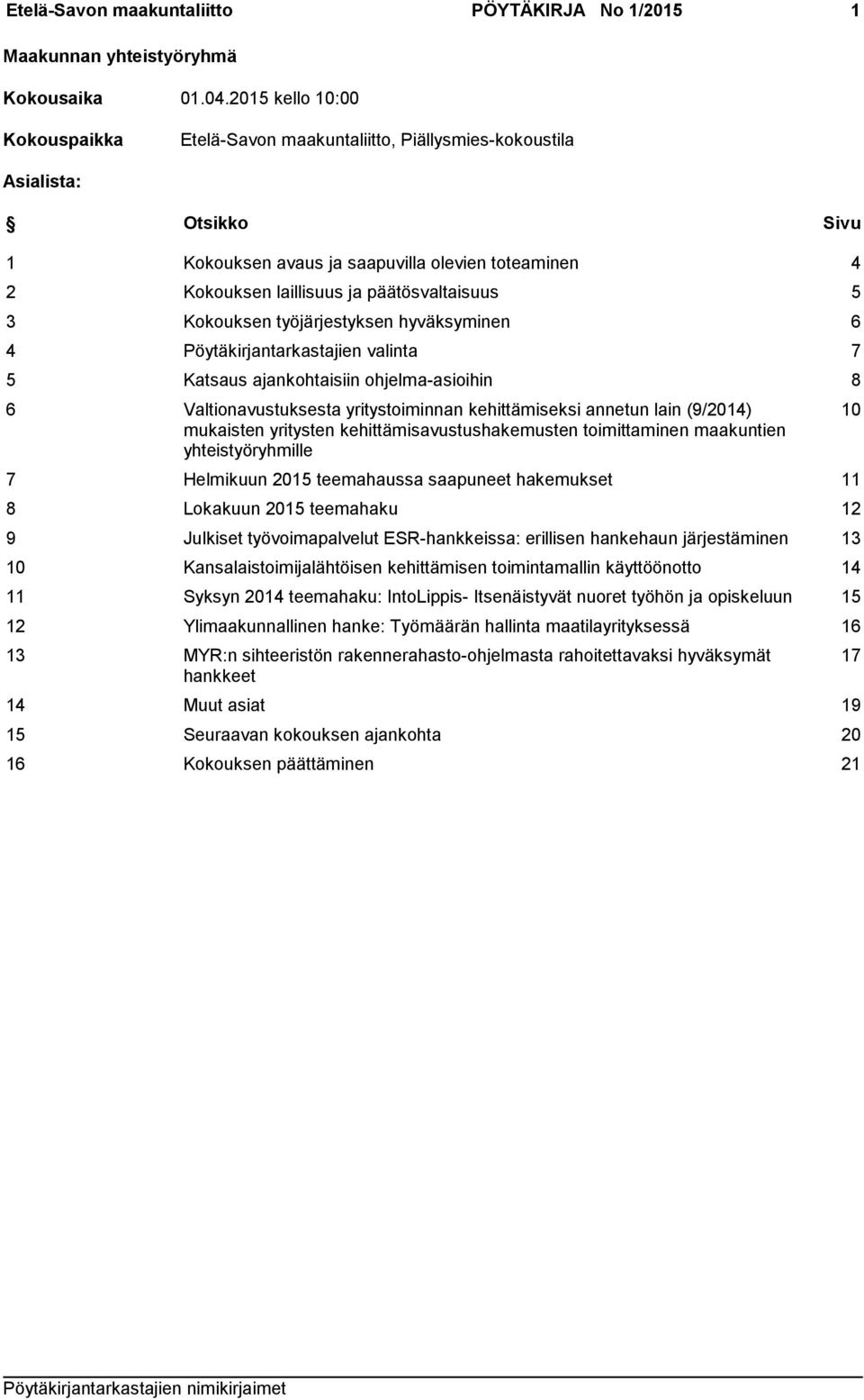 päätösvaltaisuus 5 3 Kokouksen työjärjestyksen hyväksyminen 6 4 Pöytäkirjantarkastajien valinta 7 5 Katsaus ajankohtaisiin ohjelma-asioihin 8 6 Valtionavustuksesta yritystoiminnan kehittämiseksi