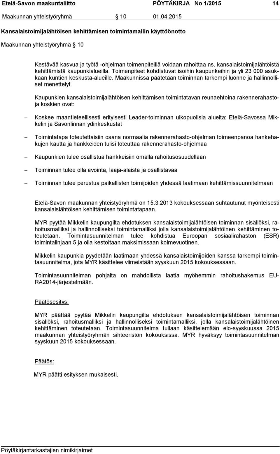 kansalaistoimijalähtöistä ke hit tä mis tä kaupunkialueilla. Toimenpiteet kohdistuvat isoihin kaupunkeihin ja yli 23 000 asukkaan kuntien keskusta-alueille.