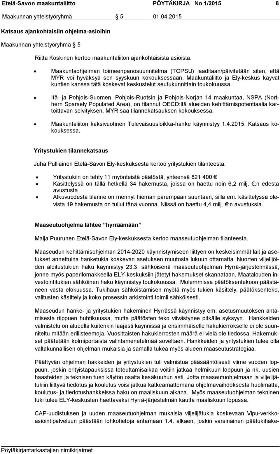 Maakuntaohjelman toimeenpanosuunnitelma (TOPSU) laaditaan/päivitetään siten, että MYR voi hyväksyä sen syyskuun kokouksessaan.