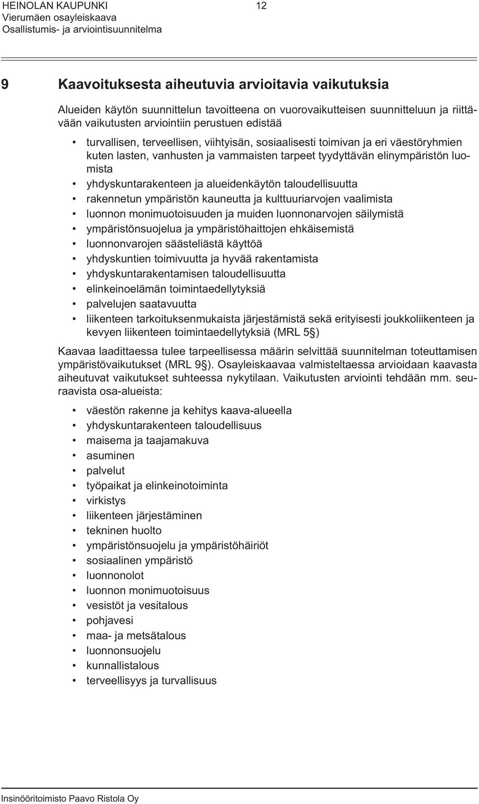 taloudellisuutta rakennetun ympäristön kauneutta ja kulttuuriarvojen vaalimista luonnon monimuotoisuuden ja muiden luonnonarvojen säilymistä ympäristönsuojelua ja ympäristöhaittojen ehkäisemistä