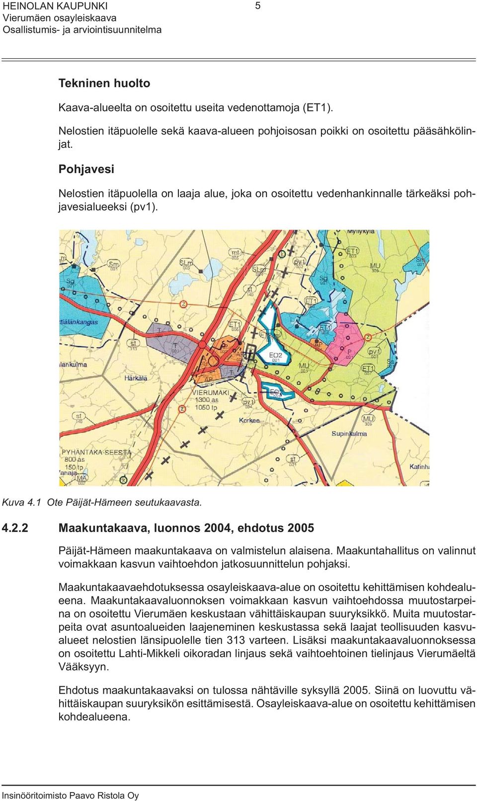 2 Maakuntakaava, luonnos 2004, ehdotus 2005 Päijät-Hämeen maakuntakaava on valmistelun alaisena. Maakuntahallitus on valinnut voimakkaan kasvun vaihtoehdon jatkosuunnittelun pohjaksi.