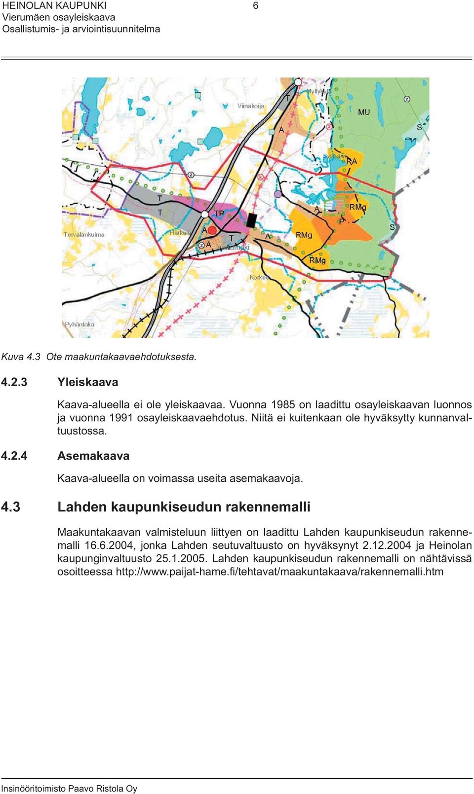 4 Asemakaava Kaava-alueella on voimassa useita asemakaavoja. 4.