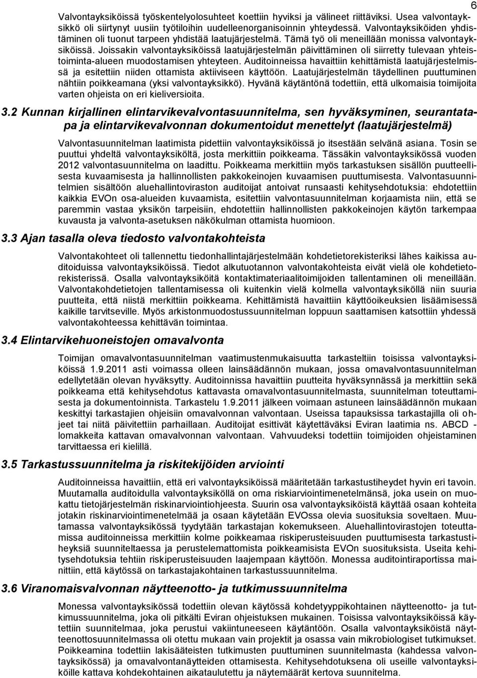 Joissakin valvontayksiköissä laatujärjestelmän päivittäminen oli siirretty tulevaan yhteistoiminta-alueen muodostamisen yhteyteen.