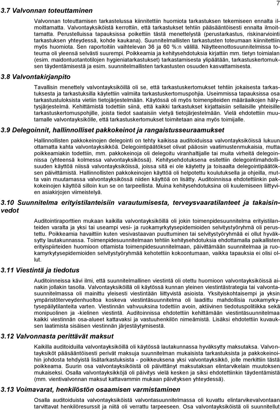 Perustelluissa tapauksissa poikettiin tästä menettelystä (perustarkastus, riskinarviointi tarkastuksen yhteydessä, kohde kaukana).