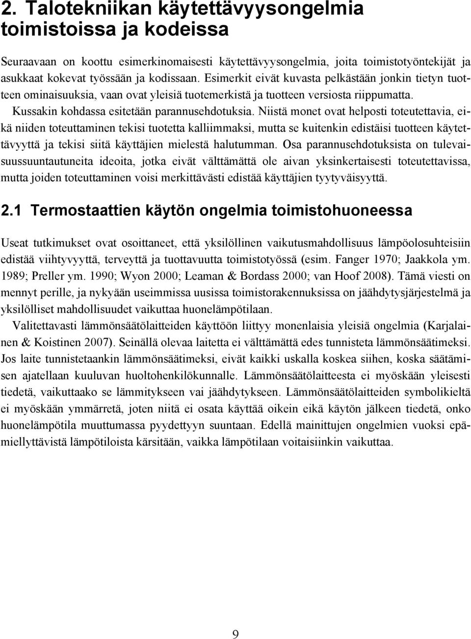 Esimerkit eivät kuvasta pelkästään jonkin tietyn tuotteen ominaisuuksia, vaan ovat yleisiä tuotemerkistä ja tuotteen versiosta riippumatta. Kussakin kohdassa esitetään parannusehdotuksia.