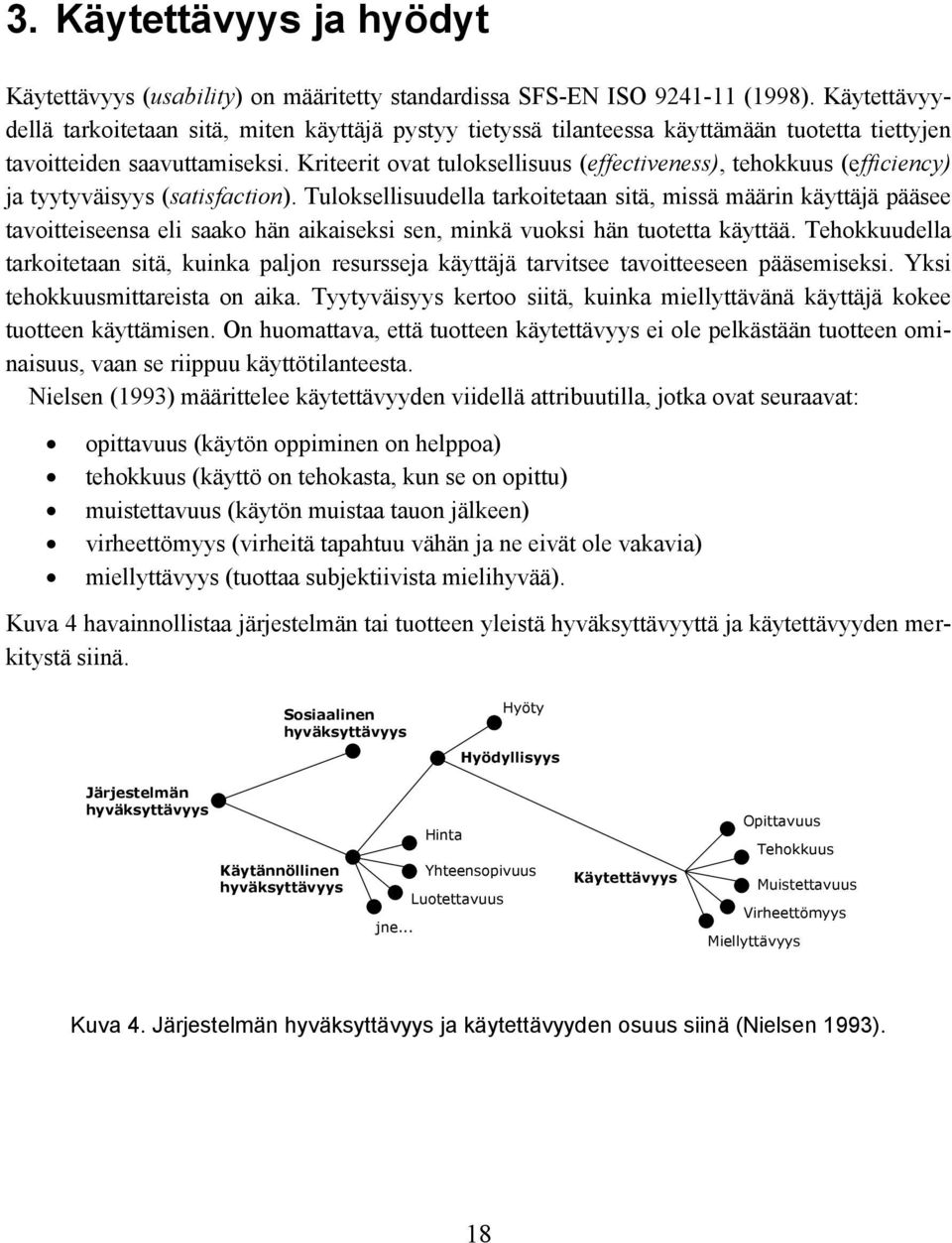 Kriteerit ovat tuloksellisuus (effectiveness), tehokkuus (efficiency) ja tyytyväisyys (satisfaction).