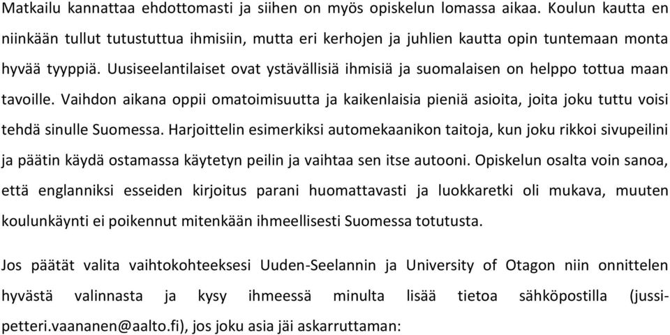 Uusiseelantilaiset ovat ystävällisiä ihmisiä ja suomalaisen on helppo tottua maan tavoille.