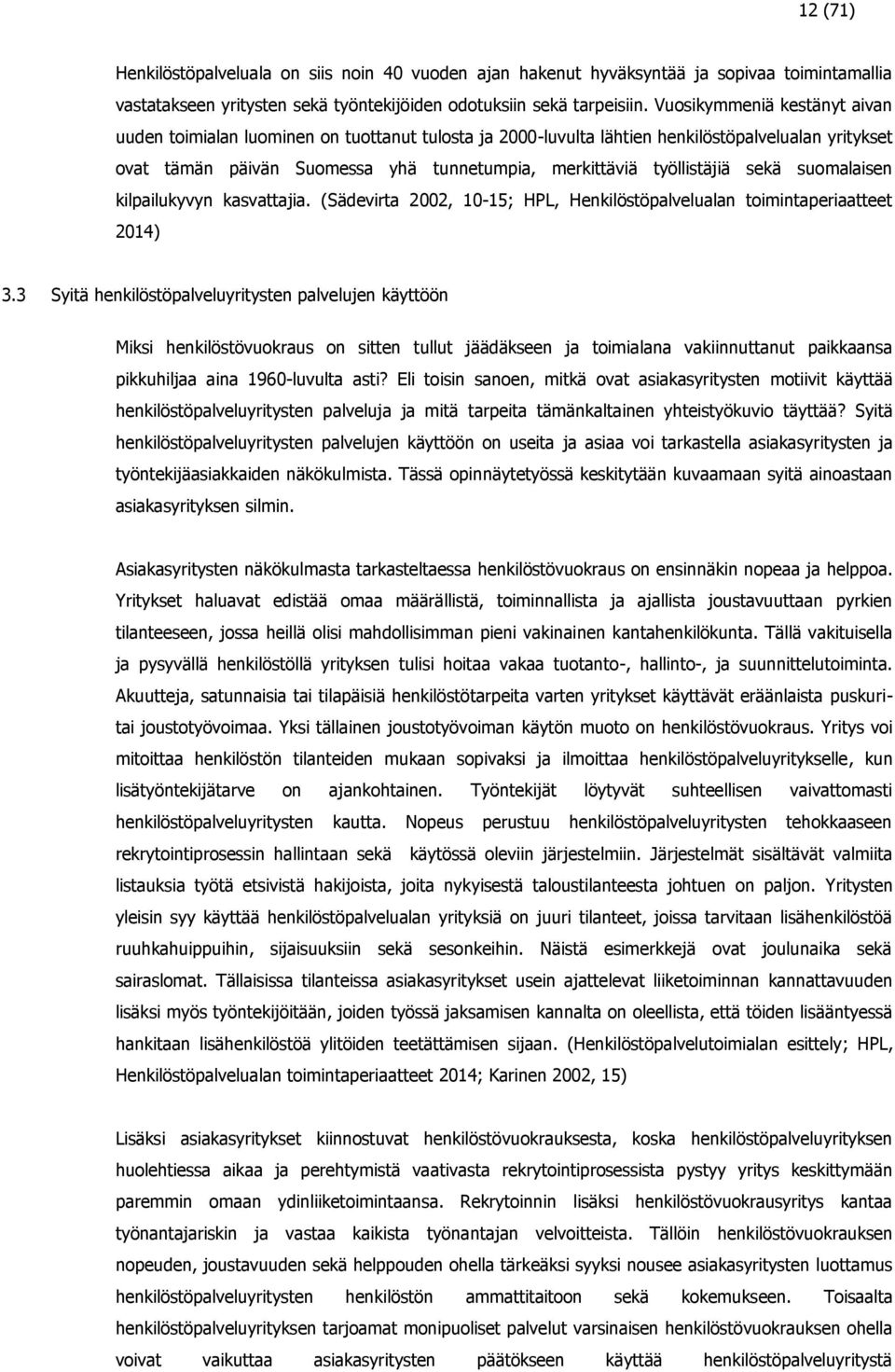 sekä suomalaisen kilpailukyvyn kasvattajia. (Sädevirta 2002, 10-15; HPL, Henkilöstöpalvelualan toimintaperiaatteet 2014) 3.