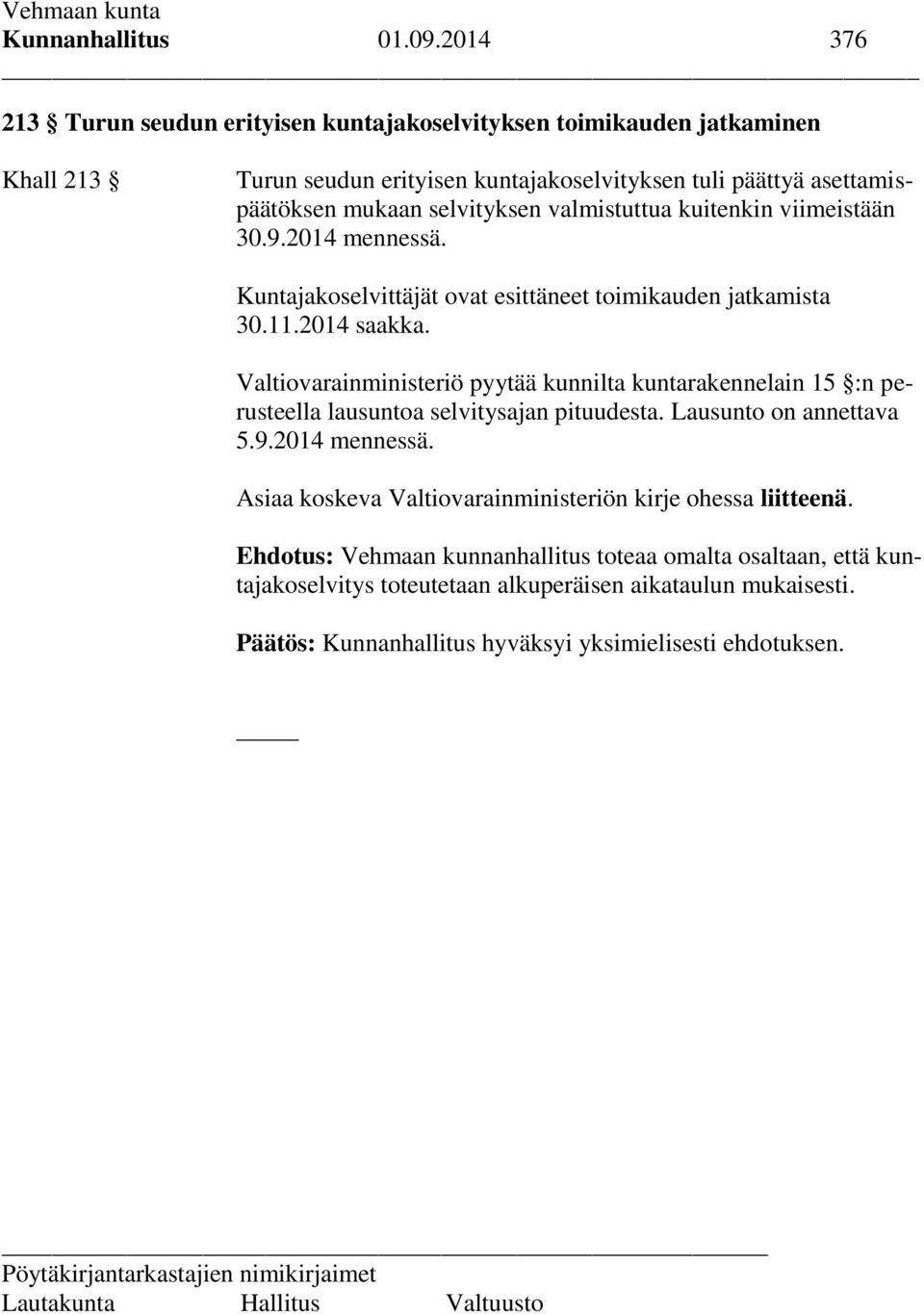 valmistuttua kuitenkin viimeistään 30.9.2014 mennessä. Kuntajakoselvittäjät ovat esittäneet toimikauden jatkamista 30.11.2014 saakka.