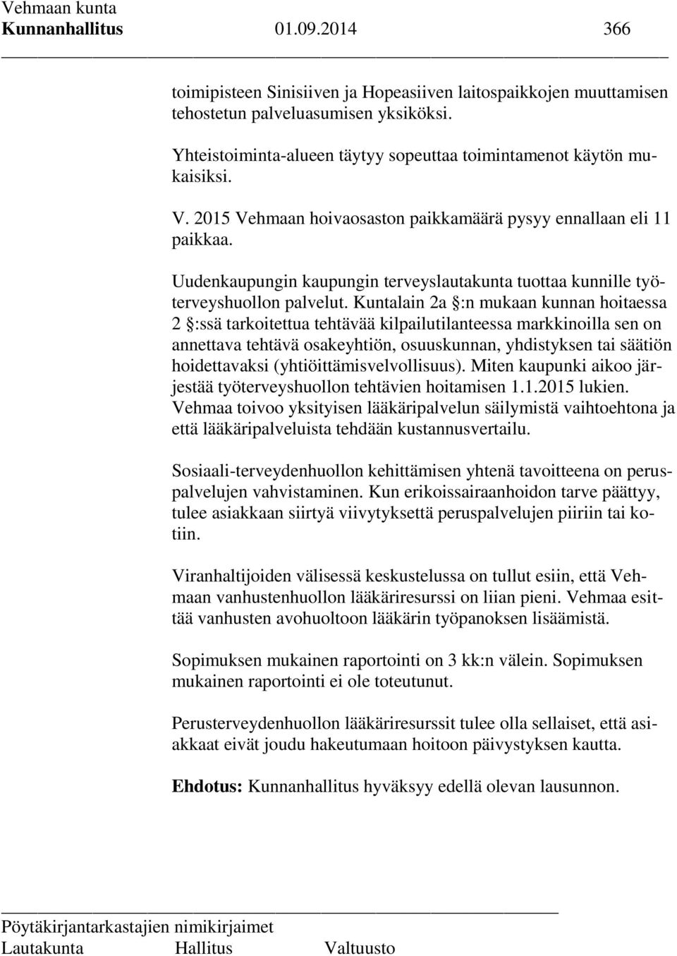 Uudenkaupungin kaupungin terveyslautakunta tuottaa kunnille työterveyshuollon palvelut.