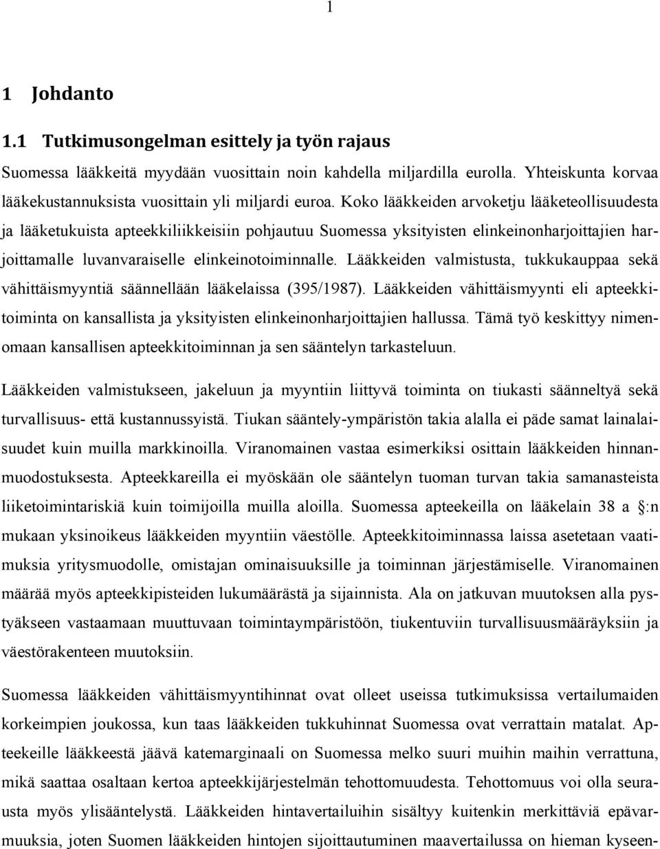 Lääkkeiden valmistusta, tukkukauppaa sekä vähittäismyyntiä säännellään lääkelaissa (395/1987).