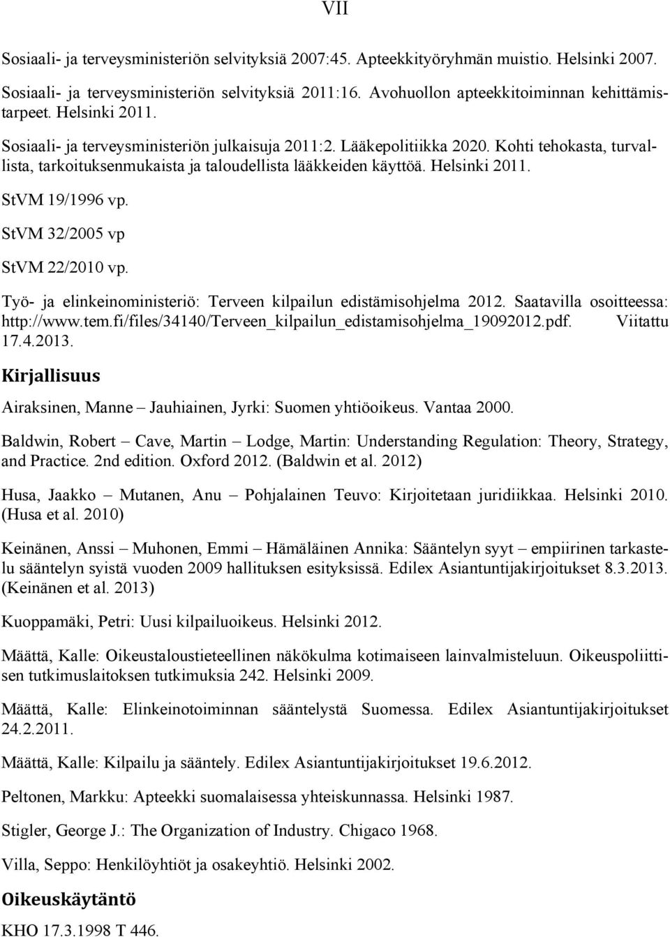StVM 19/1996 vp. StVM 32/2005 vp StVM 22/2010 vp. Työ- ja elinkeinoministeriö: Terveen kilpailun edistämisohjelma 2012. Saatavilla osoitteessa: http://www.tem.
