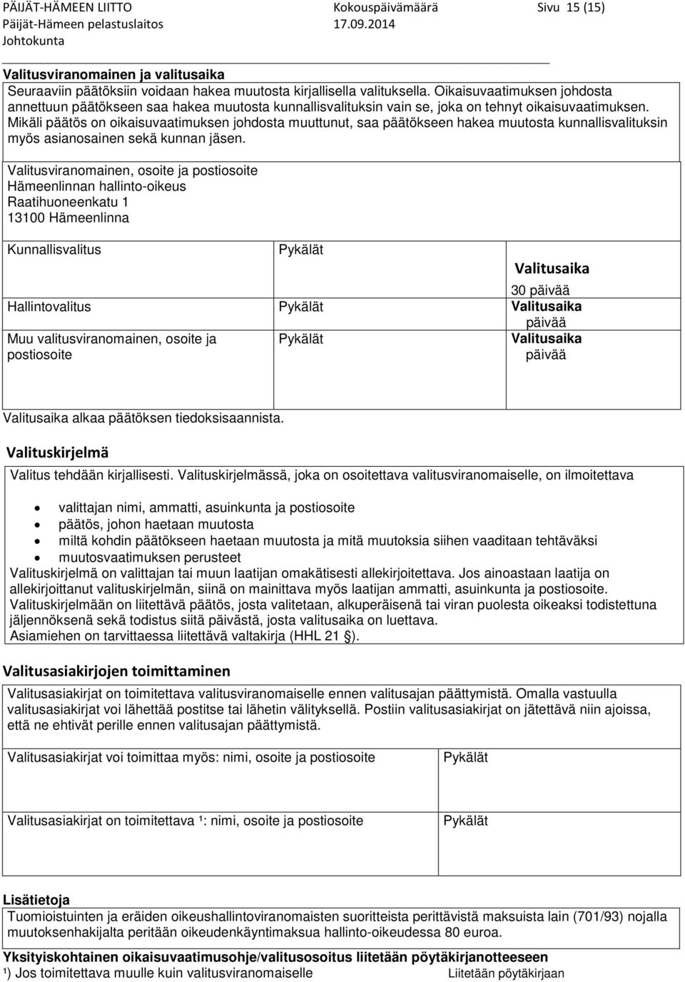 Oikaisuvaatimuksen johdosta annettuun päätökseen saa hakea muutosta kunnallisvalituksin vain se, joka on tehnyt oikaisuvaatimuksen.