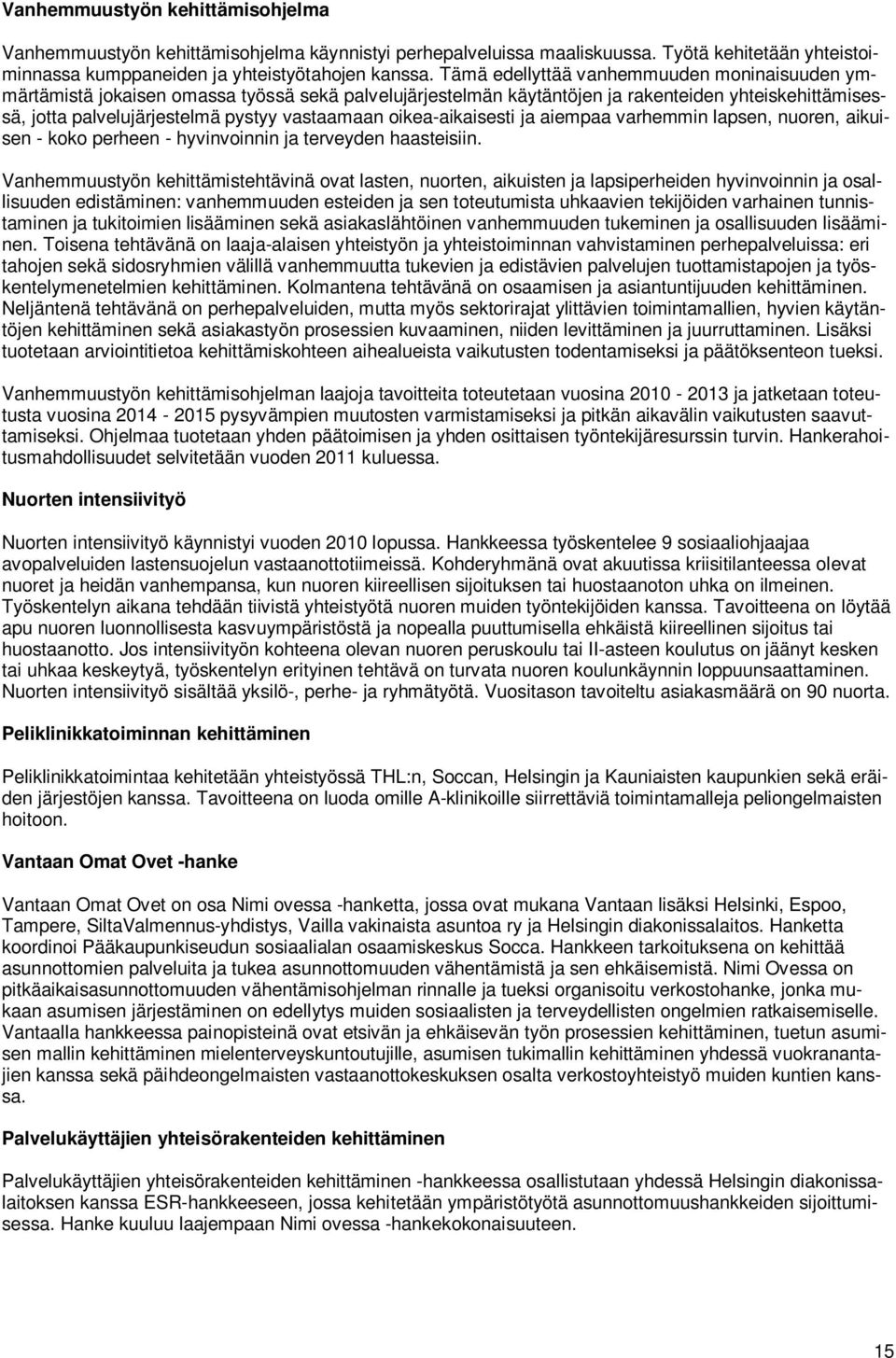 oikea-aikaisesti ja aiempaa varhemmin lapsen, nuoren, aikuisen - koko perheen - hyvinvoinnin ja terveyden haasteisiin.