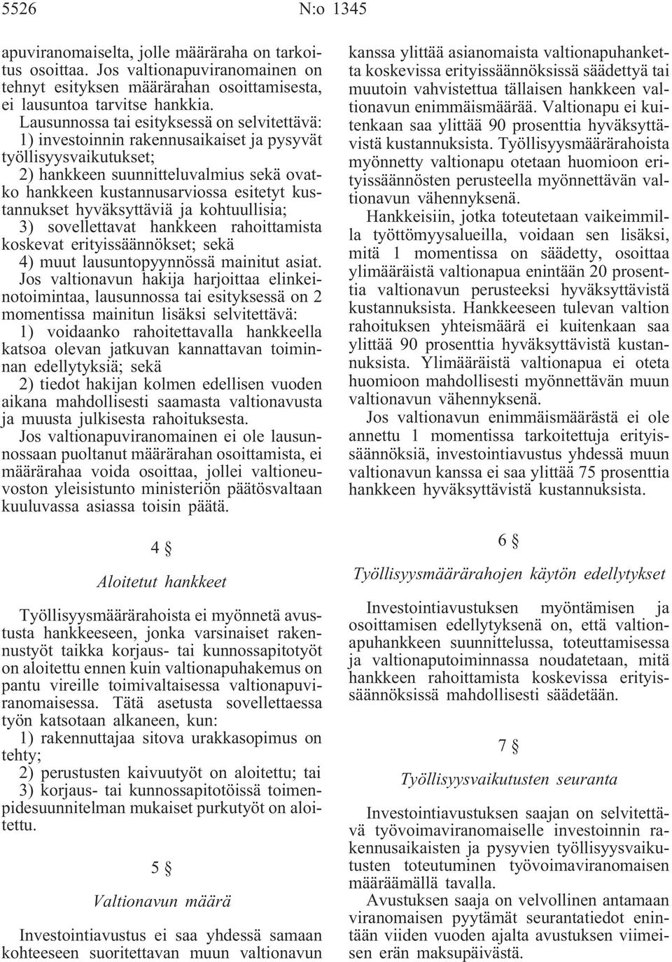 kustannukset hyväksyttäviä ja kohtuullisia; 3) sovellettavat hankkeen rahoittamista koskevat erityissäännökset; sekä 4) muut lausuntopyynnössä mainitut asiat.