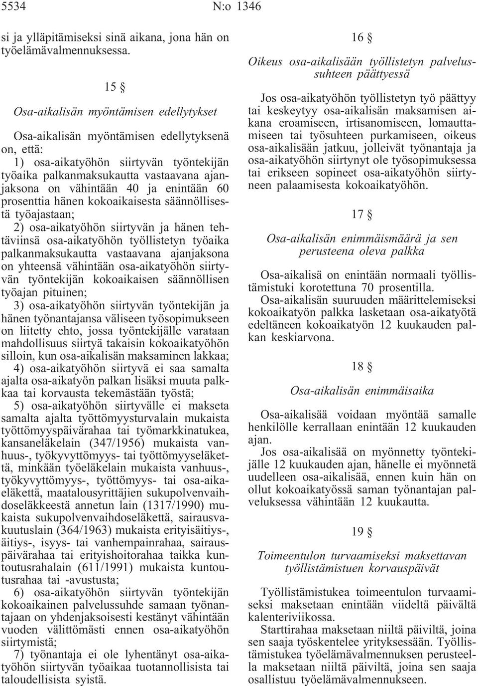 enintään 60 prosenttia hänen kokoaikaisesta säännöllisestä työajastaan; 2) osa-aikatyöhön siirtyvän ja hänen tehtäviinsä osa-aikatyöhön työllistetyn työaika palkanmaksukautta vastaavana ajanjaksona