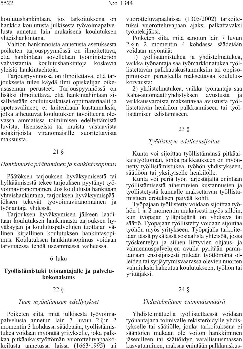 Tarjouspyynnössä on ilmoitettava, että tarjouksesta tulee käydä ilmi opiskelijan oikeusaseman perusteet.