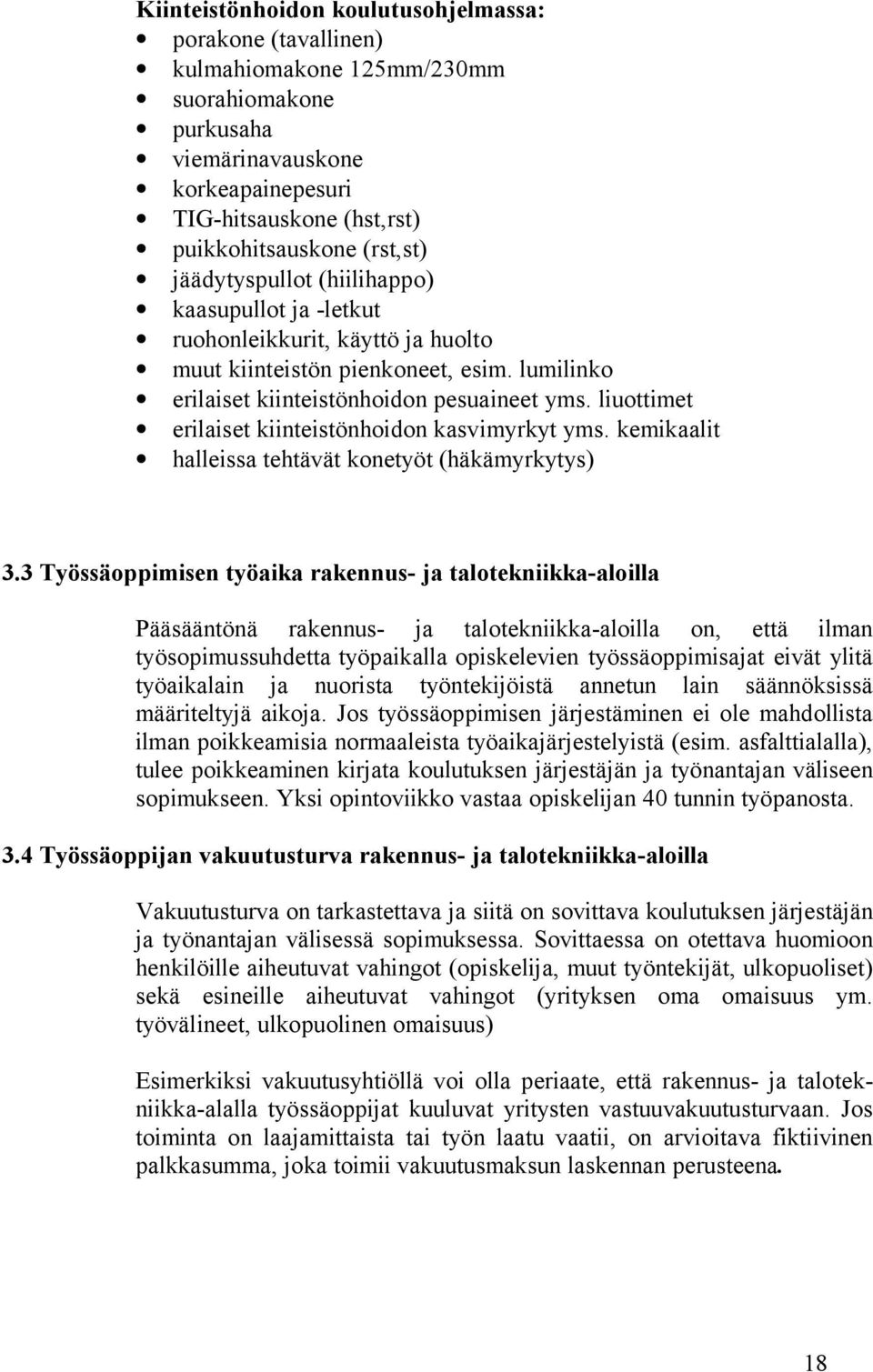 liuottimet erilaiset kiinteistönhoidon kasvimyrkyt yms. kemikaalit halleissa tehtävät konetyöt (häkämyrkytys) 3.