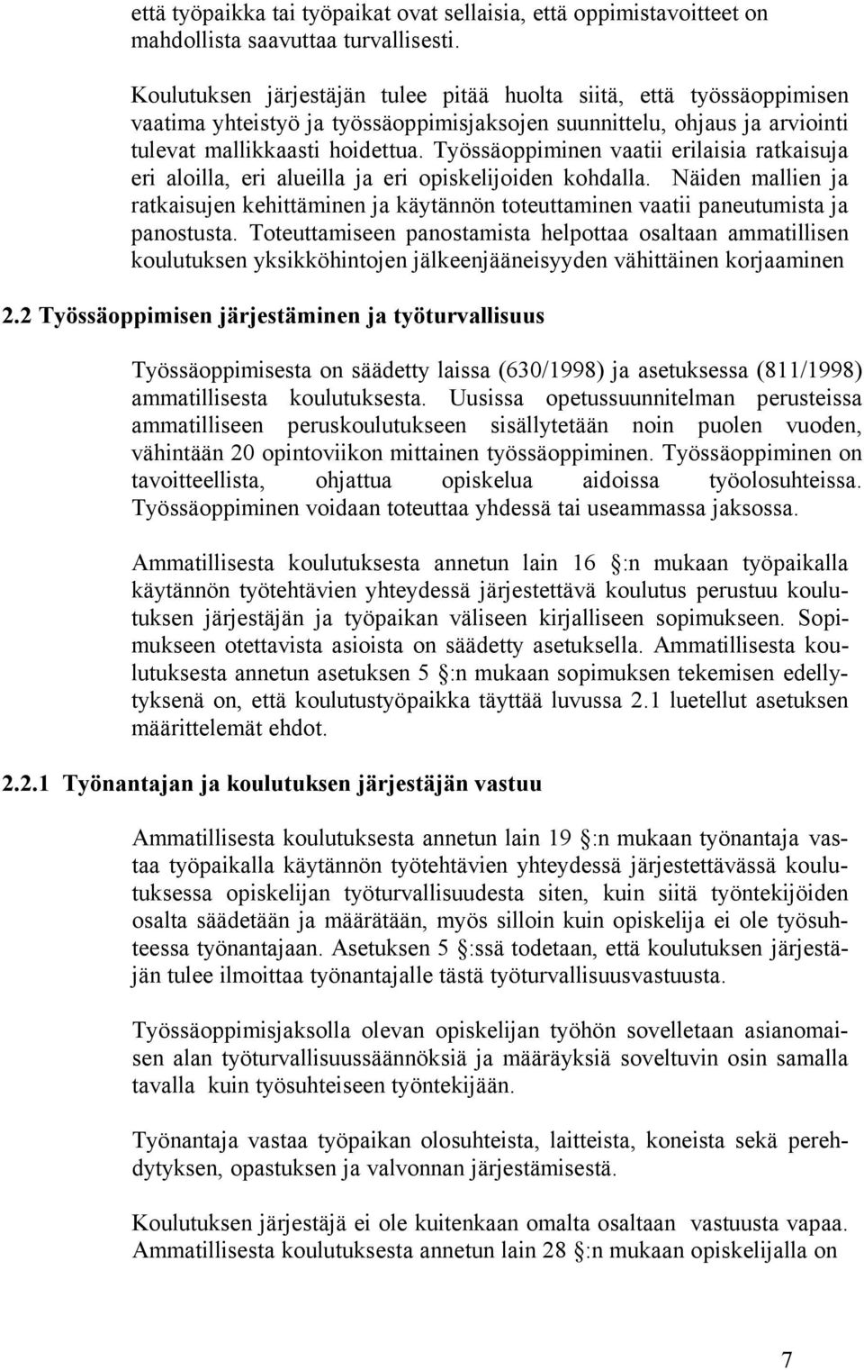 Työssäoppiminen vaatii erilaisia ratkaisuja eri aloilla, eri alueilla ja eri opiskelijoiden kohdalla.