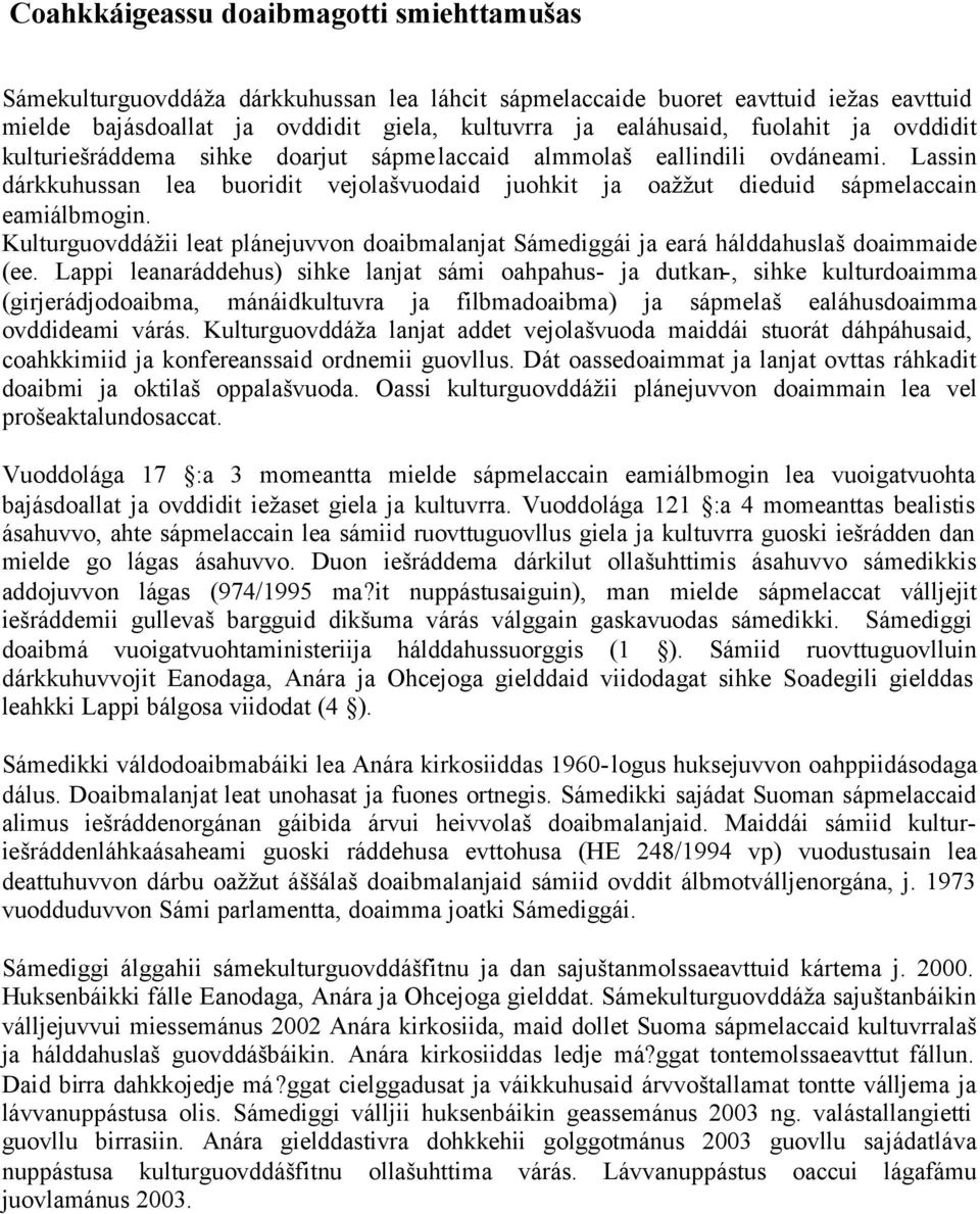 Kulturguovddážii leat plánejuvvon doaibmalanjat Sámediggái ja eará hálddahuslaš doaimmaide (ee.