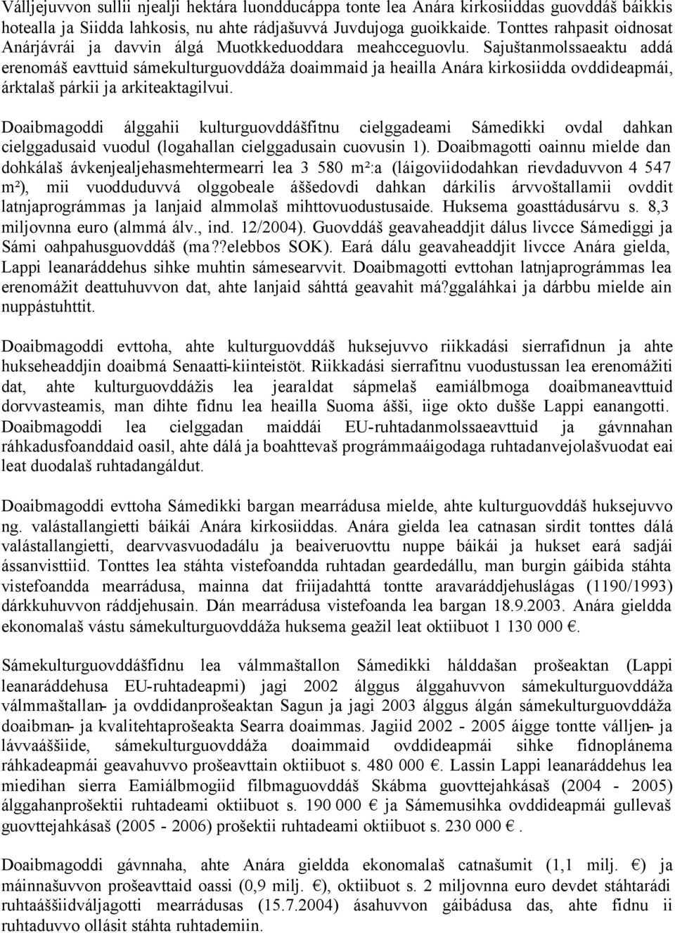 Sajuštanmolssaeaktu addá erenomáš eavttuid sámekulturguovddáža doaimmaid ja heailla Anára kirkosiidda ovddideapmái, árktalaš párkii ja arkiteaktagilvui.