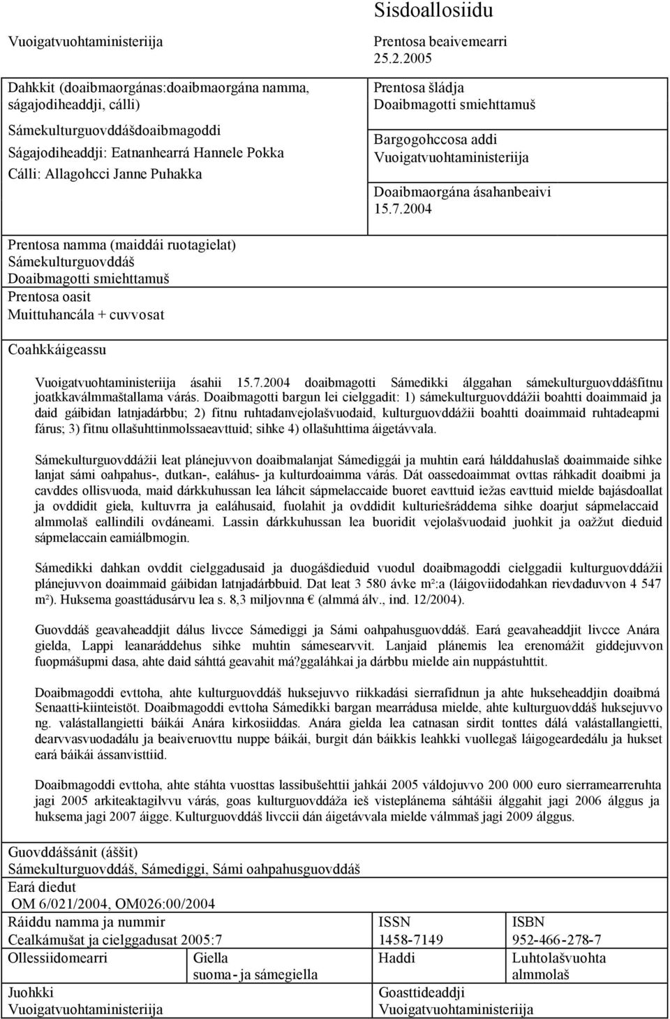 2004 Prentosa namma (maiddái ruotagielat) Sámekulturguovddáš Doaibmagotti smiehttamuš Prentosa oasit Muittuhancála + cuvvosat Coahkkáigeassu Vuoigatvuohtaministeriija ásahii 15.7.