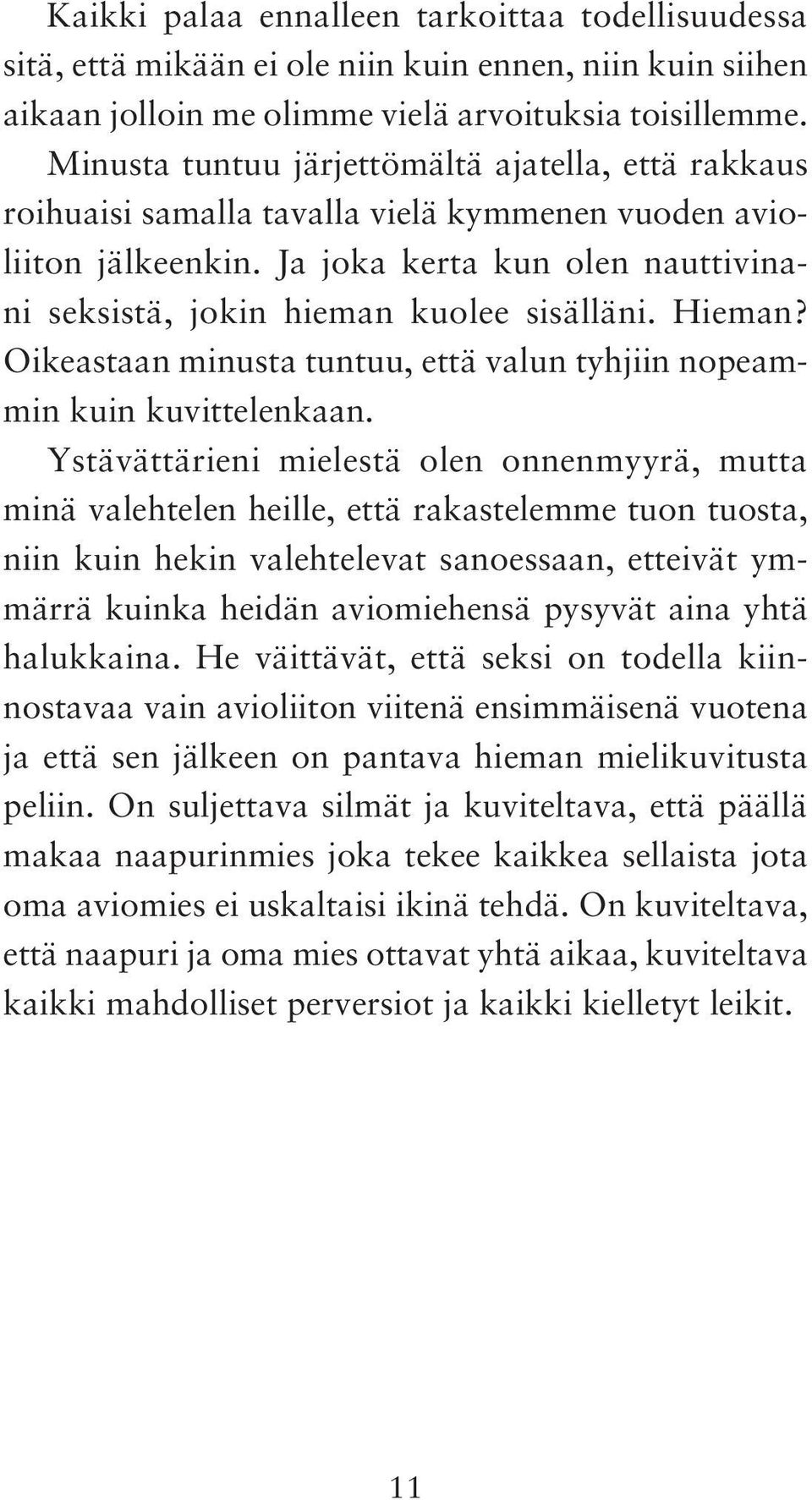 Hieman? Oikeas taan minusta tuntuu, että valun tyhjiin nopeammin kuin kuvittelenkaan.