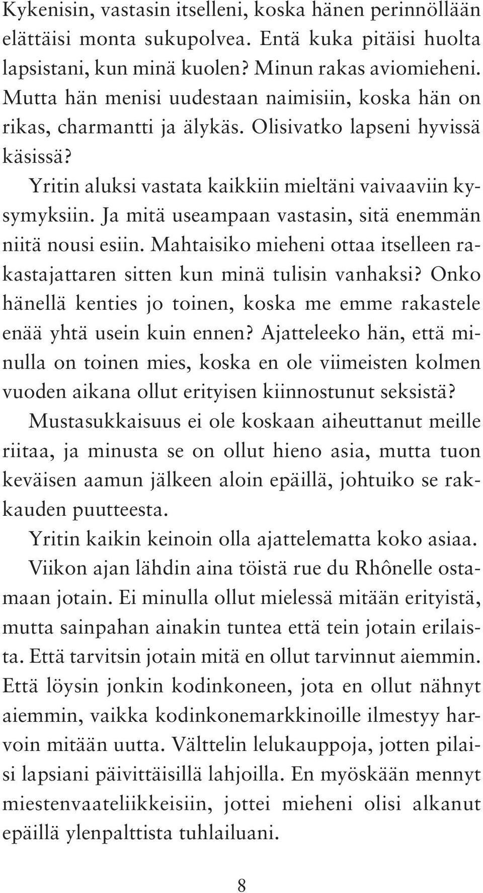 Ja mitä useampaan vastasin, sitä enemmän niitä nousi esiin. Mahtaisiko mieheni ottaa itselleen rakastajattaren sitten kun minä tulisin vanhaksi?