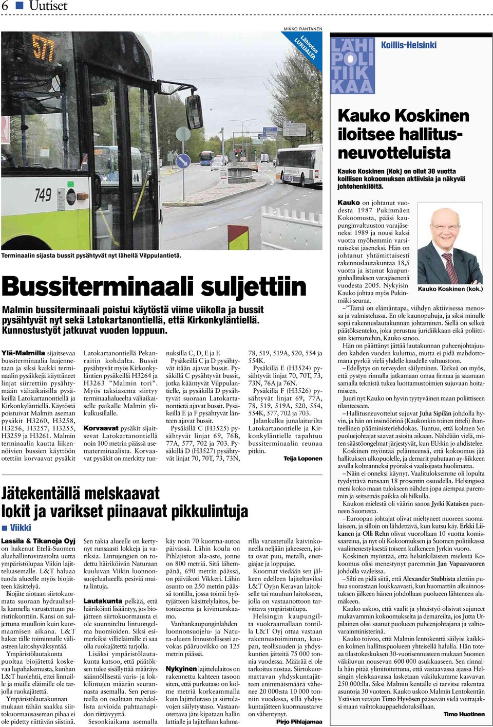 Bussiterminaali suljettiin Malmin bussiterminaali poistui käytöstä viime viikolla ja bussit pysähtyvät nyt sekä Latokartanontiellä, että Kirkonkyläntiellä. Kunnostustyöt jatkuvat vuoden loppuun.