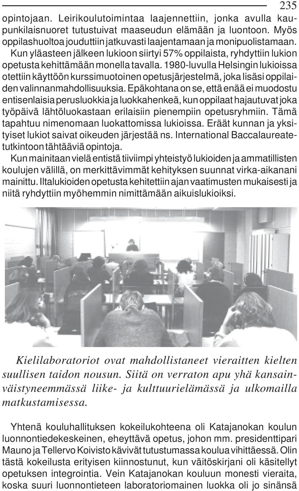 1980-luvulla Helsingin lukioissa otettiin käyttöön kurssimuotoinen opetusjärjestelmä, joka lisäsi oppilaiden valinnanmahdollisuuksia.