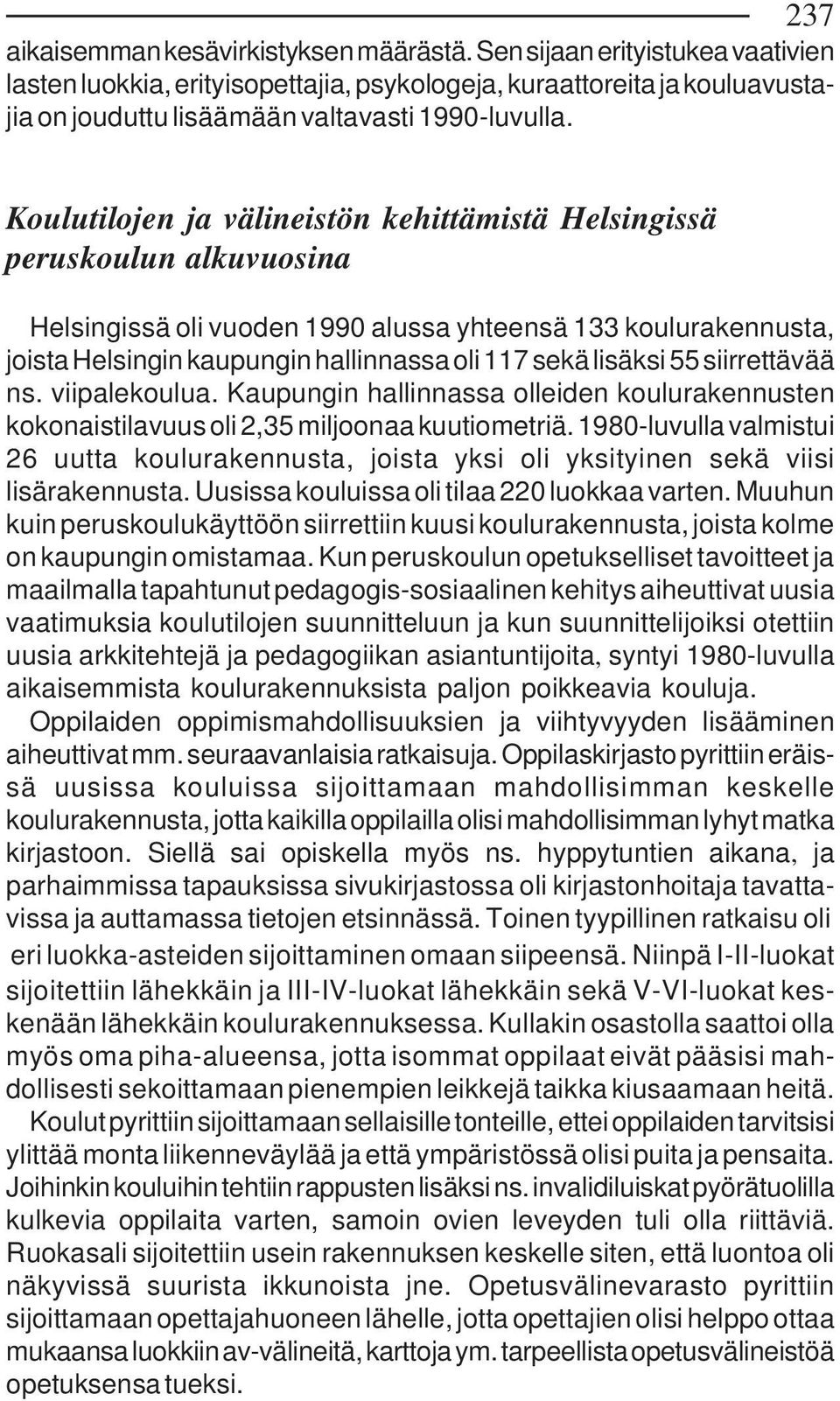 Koulutilojen ja välineistön kehittämistä Helsingissä peruskoulun alkuvuosina Helsingissä oli vuoden 1990 alussa yhteensä 133 koulurakennusta, joista Helsingin kaupungin hallinnassa oli 117 sekä