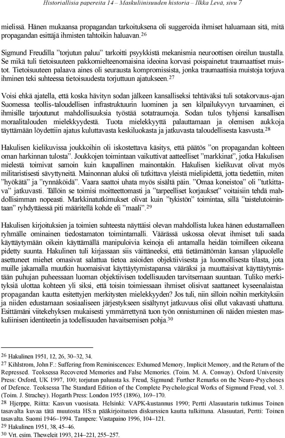 26 Sigmund Freudilla torjutun paluu tarkoitti psyykkistä mekanismia neuroottisen oireilun taustalla.