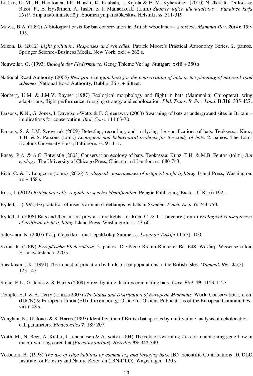 (1990) A biological basis for bat conservation in British woodlands - a review. Mammal Rev. 20(4): 159-195. Mizon, B. (2012) Light pollution: Responses and remedies.