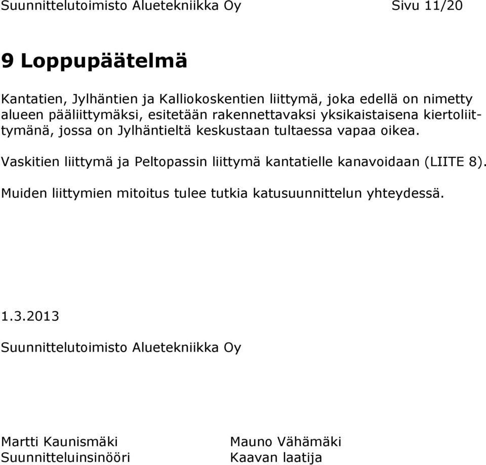 vapaa oikea. Vaskitien liittymä ja Peltopassin liittymä kantatielle kanavoidaan (LIITE 8).