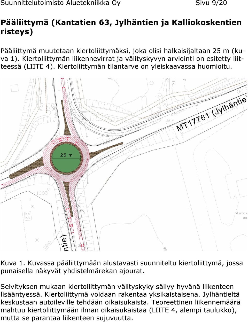 Kuvassa pääliittymään alustavasti suunniteltu kiertoliittymä, jossa punaisella näkyvät yhdistelmärekan ajourat. Selvityksen mukaan kiertoliittymän välityskyky säilyy hyvänä liikenteen lisääntyessä.