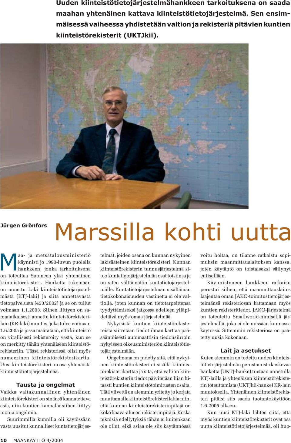 Jürgen Grönfors Marssilla kohti uutta Maa- ja metsätalousministeriö käynnisti jo 1990-luvun puolella hankkeen, jonka tarkoituksena on toteuttaa Suomeen yksi yhtenäinen kiinteistörekisteri.