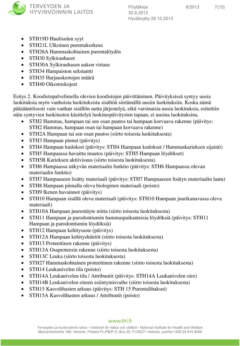 Päivityksissä syntyy uusia luokituksia myös vanhoista luokituksista sisältöä siirtämällä uusiin luokituksiin.