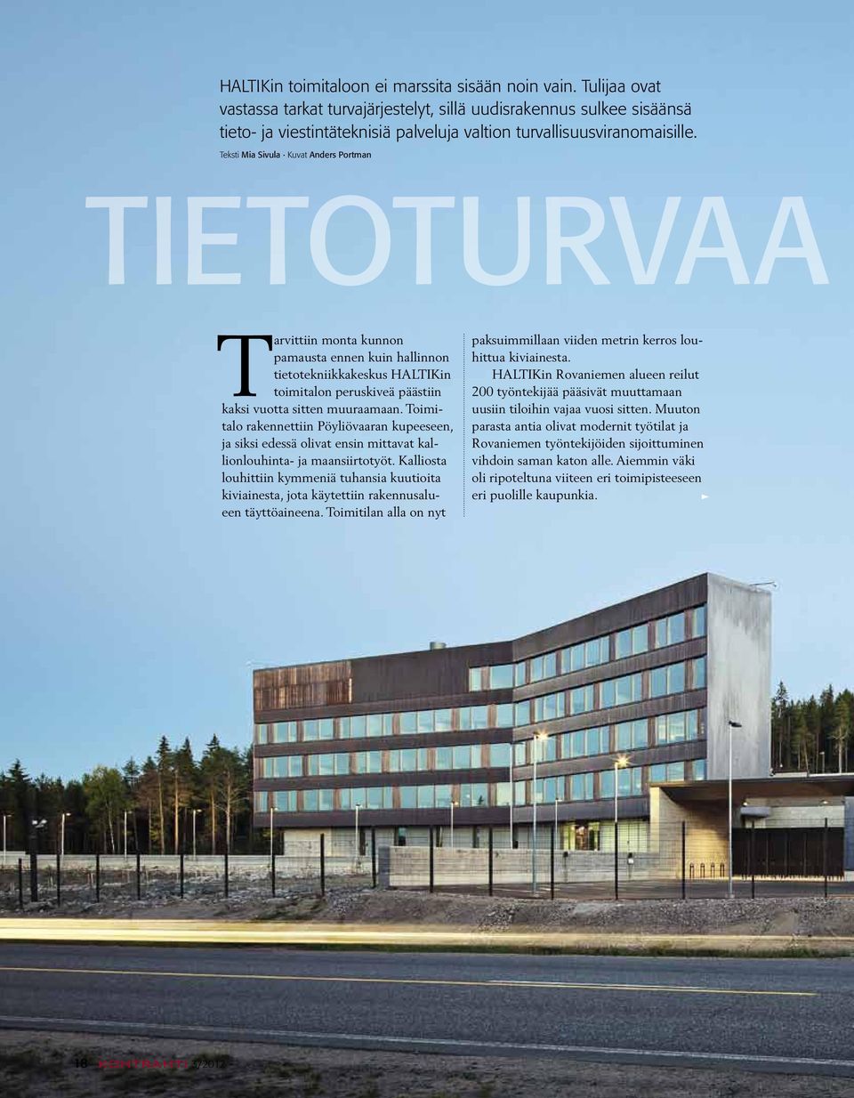 Teksti Mia Sivula Kuvat Anders Portman Tietoturvaa Tarvittiin monta kunnon pamaus ta ennen kuin hallinnon tietotekniikkakeskus HALTIKin toimitalon peruskiveä päästiin kaksi vuotta sitten muuraamaan.