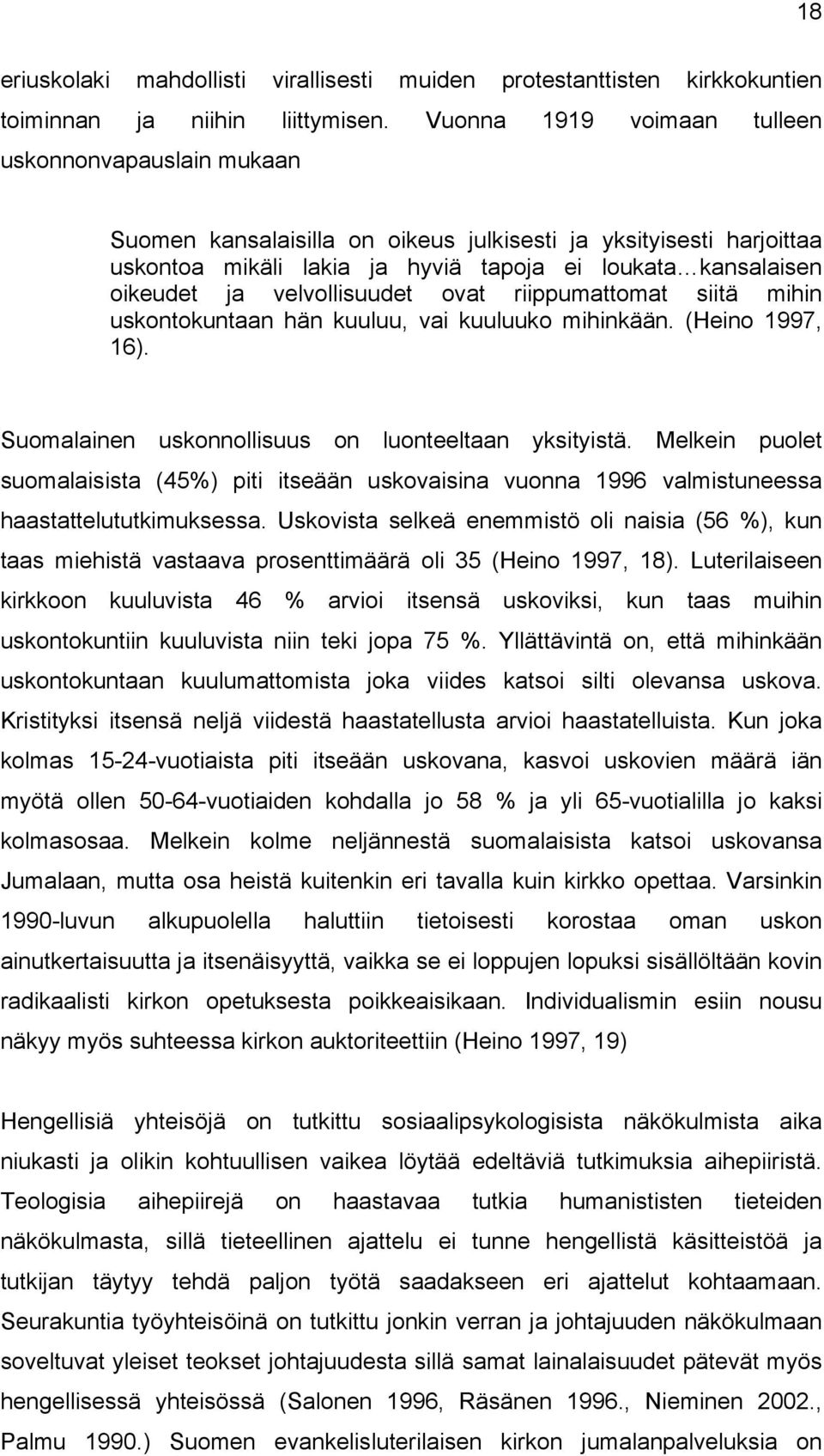 velvollisuudet ovat riippumattomat siitä mihin uskontokuntaan hän kuuluu, vai kuuluuko mihinkään. (Heino 1997, 16). Suomalainen uskonnollisuus on luonteeltaan yksityistä.