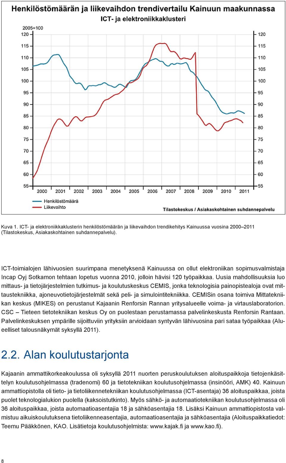 Uusia mahdollisuuksia luo mittaus- ja tietojärjestelmien tutkimus- ja koulutuskeskus CEMIS, jonka teknologisia painopistealoja ovat mittaustekniikka, ajoneuvotietojärjestelmät sekä peli- ja